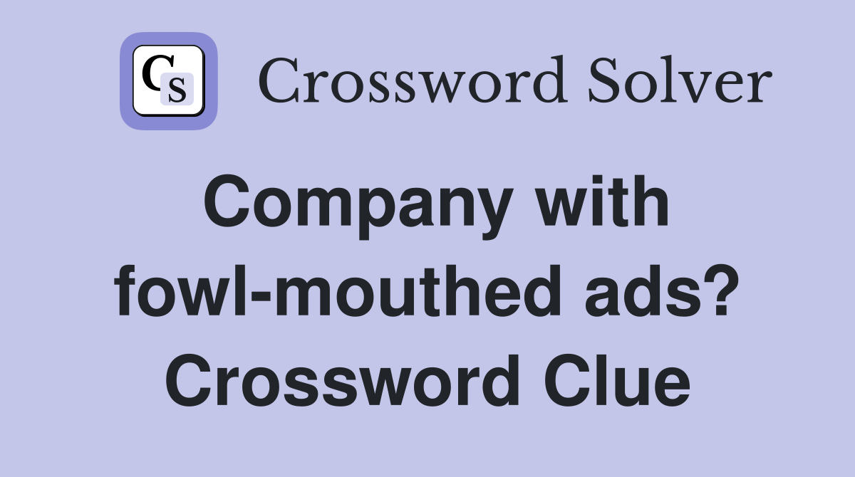 Company with fowl-mouthed ads? Crossword Clue