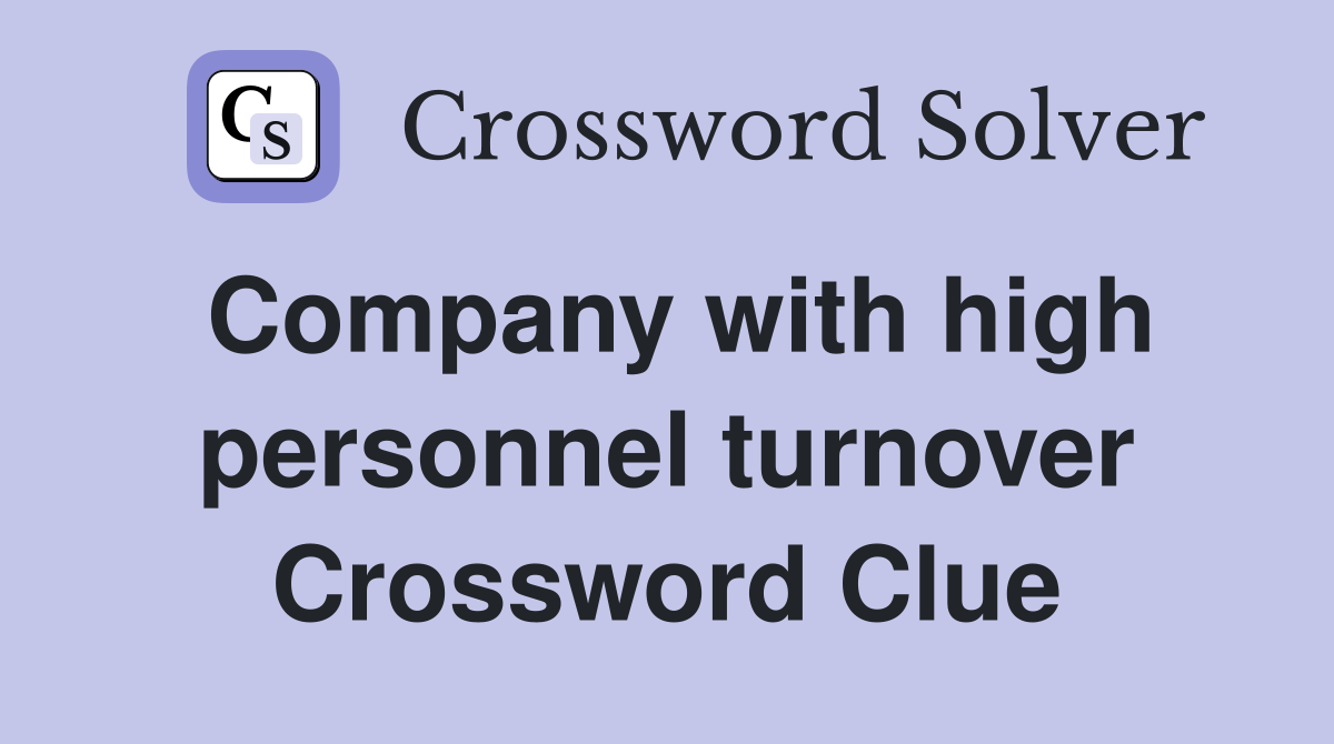 Company with high personnel turnover Crossword Clue