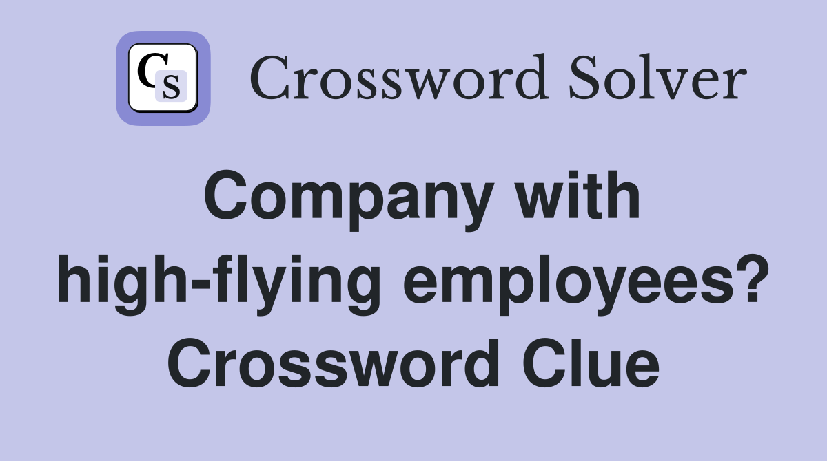 Company with high-flying employees? Crossword Clue
