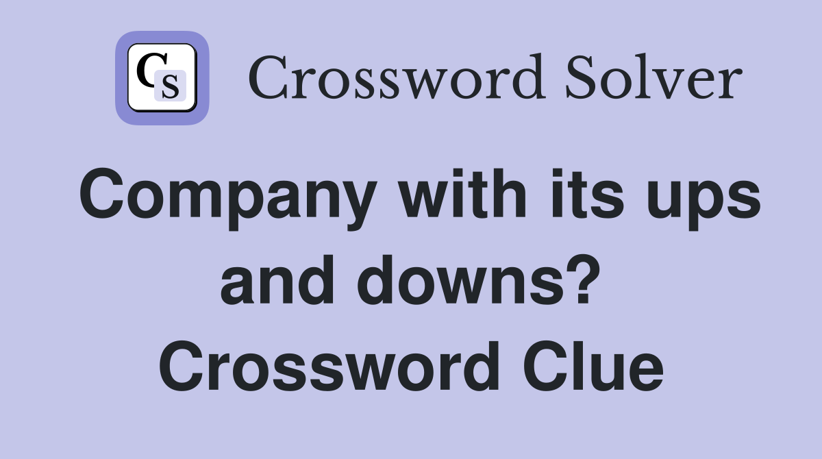 Company with its ups and downs? Crossword Clue