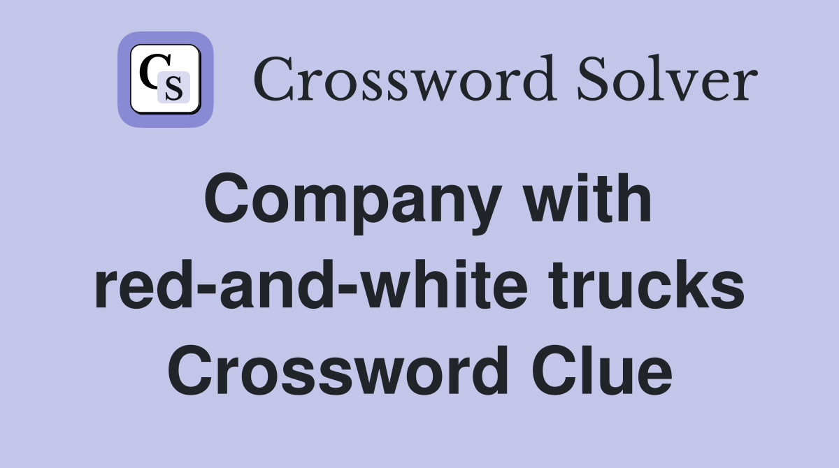 Company with red-and-white trucks Crossword Clue
