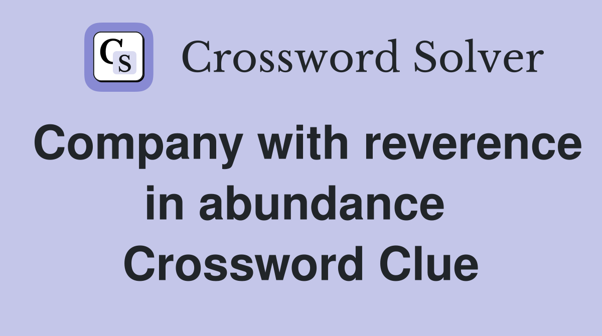 Company with reverence in abundance  Crossword Clue