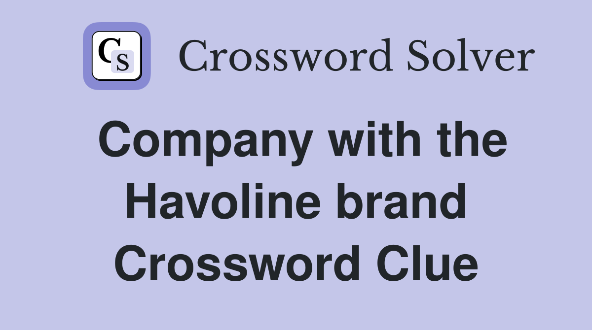 Company with the Havoline brand Crossword Clue