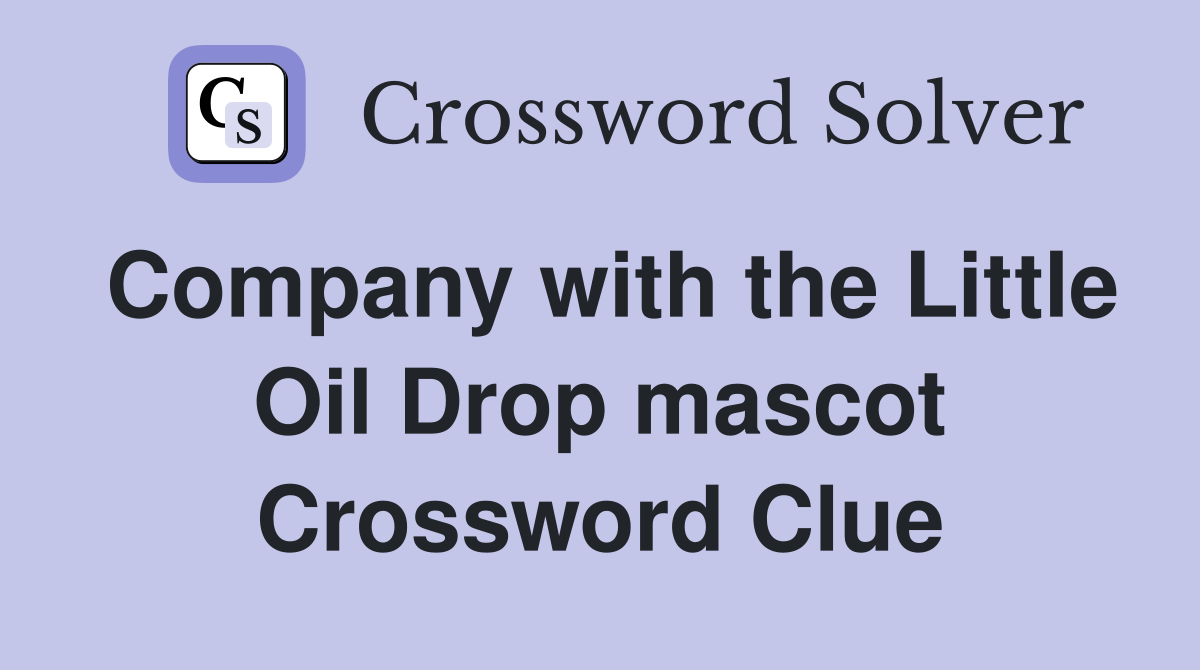 Company with the Little Oil Drop mascot Crossword Clue
