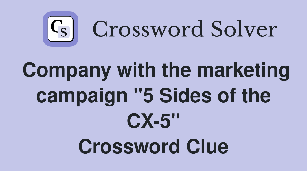 Company with the marketing campaign "5 Sides of the CX-5" Crossword Clue
