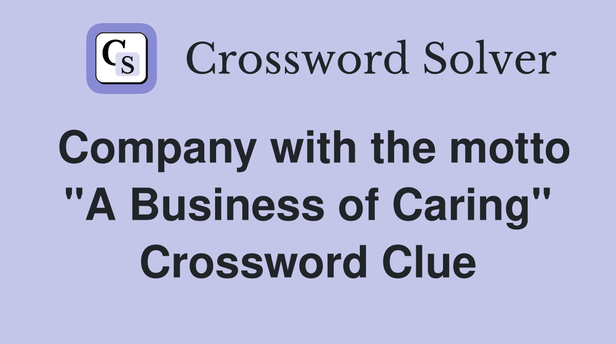 Company with the motto "A Business of Caring" Crossword Clue