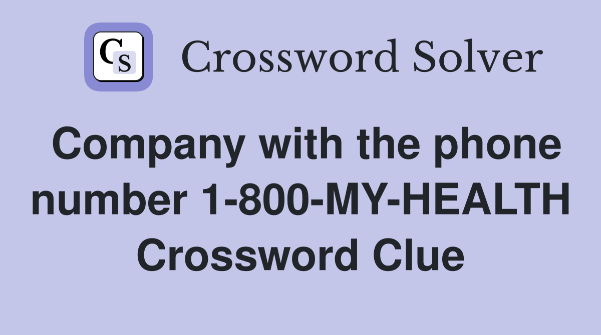 Company with the phone number 1-800-MY-HEALTH Crossword Clue