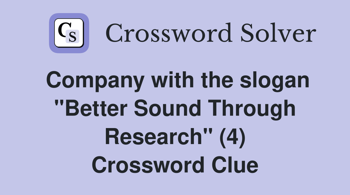 Company with the slogan "Better Sound Through Research" (4) Crossword Clue