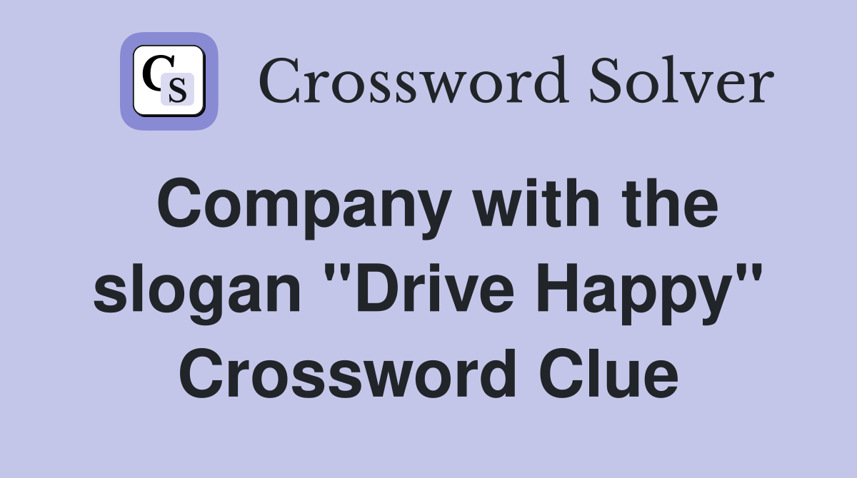 Company with the slogan "Drive Happy" Crossword Clue