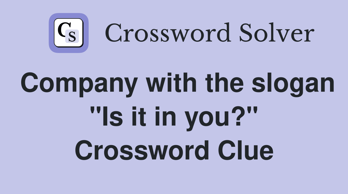 Company with the slogan "Is it in you?" Crossword Clue