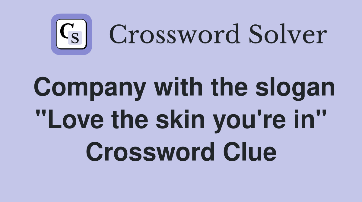 Company with the slogan "Love the skin you're in" Crossword Clue