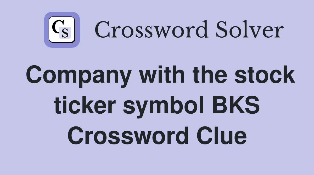 Company with the stock ticker symbol BKS Crossword Clue