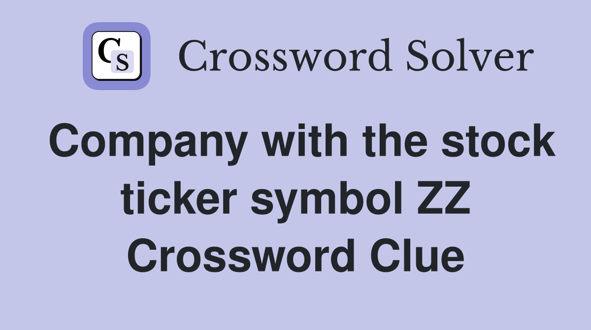 Company with the stock ticker symbol ZZ Crossword Clue