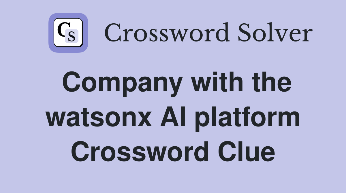 Company with the watsonx AI platform Crossword Clue