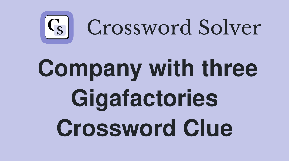 Company with three Gigafactories Crossword Clue