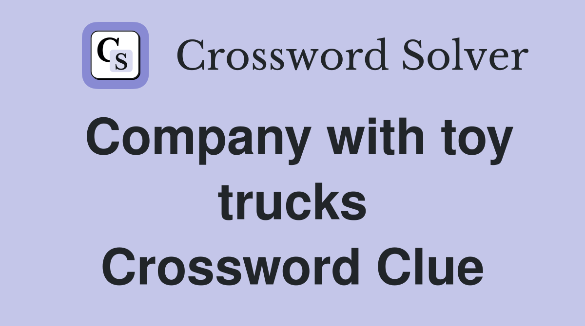 Company with toy trucks Crossword Clue