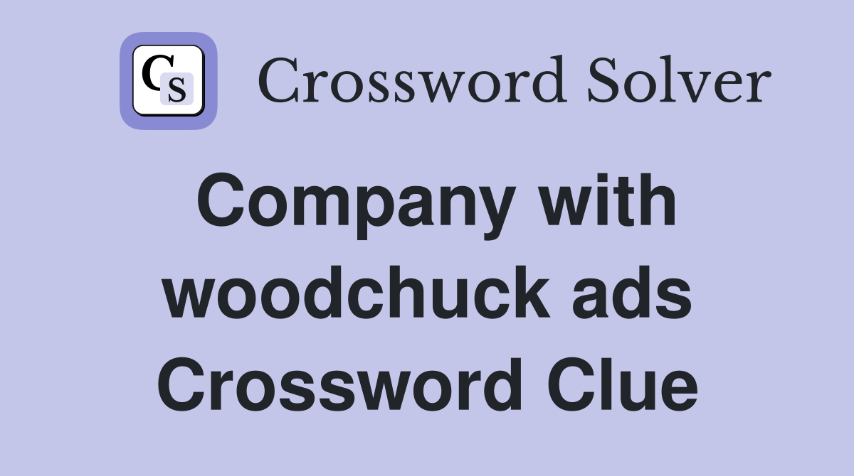 Company with woodchuck ads Crossword Clue