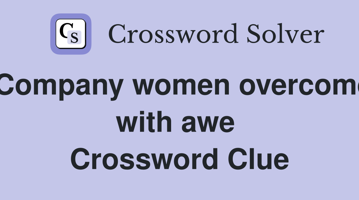 Company women overcome with awe  Crossword Clue