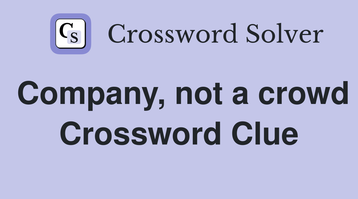 Company, not a crowd Crossword Clue