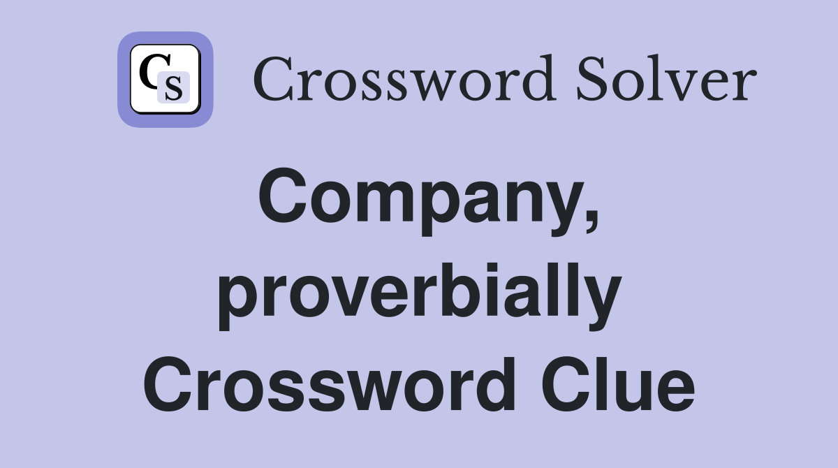 Company, proverbially Crossword Clue