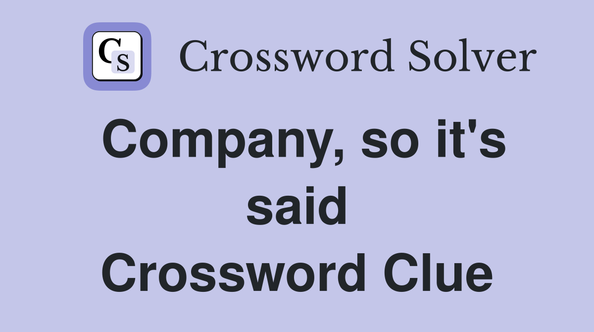 Company, so it's said Crossword Clue