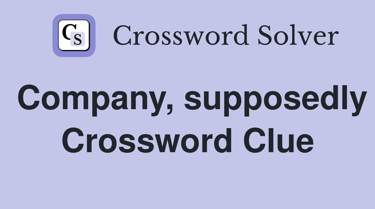 Company, supposedly Crossword Clue