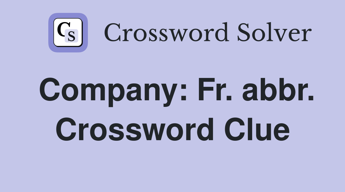 Company: Fr. abbr. Crossword Clue