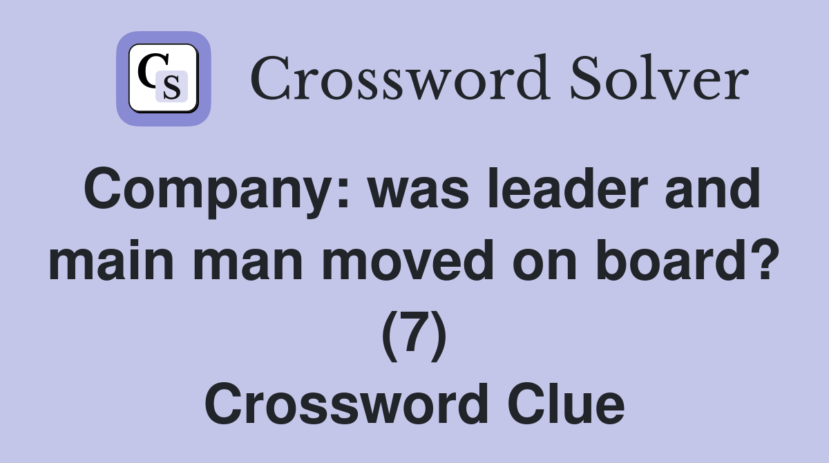 Company: was leader and main man moved on board? (7) Crossword Clue