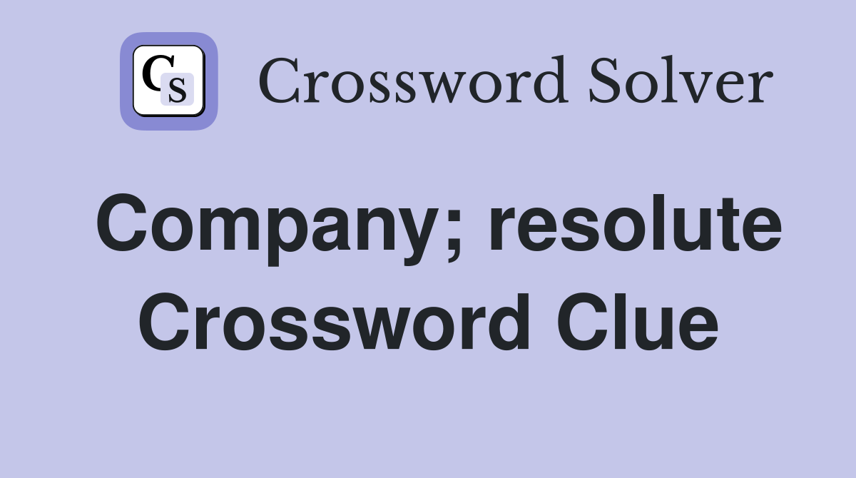 Company; resolute Crossword Clue