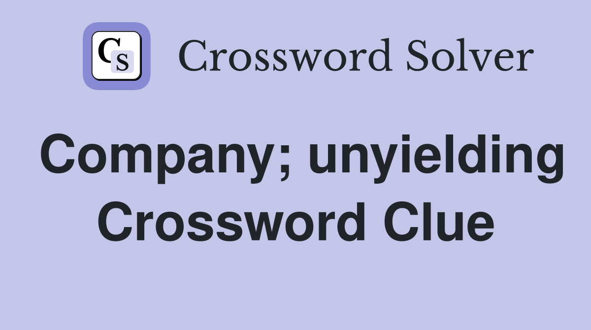 Company; unyielding Crossword Clue