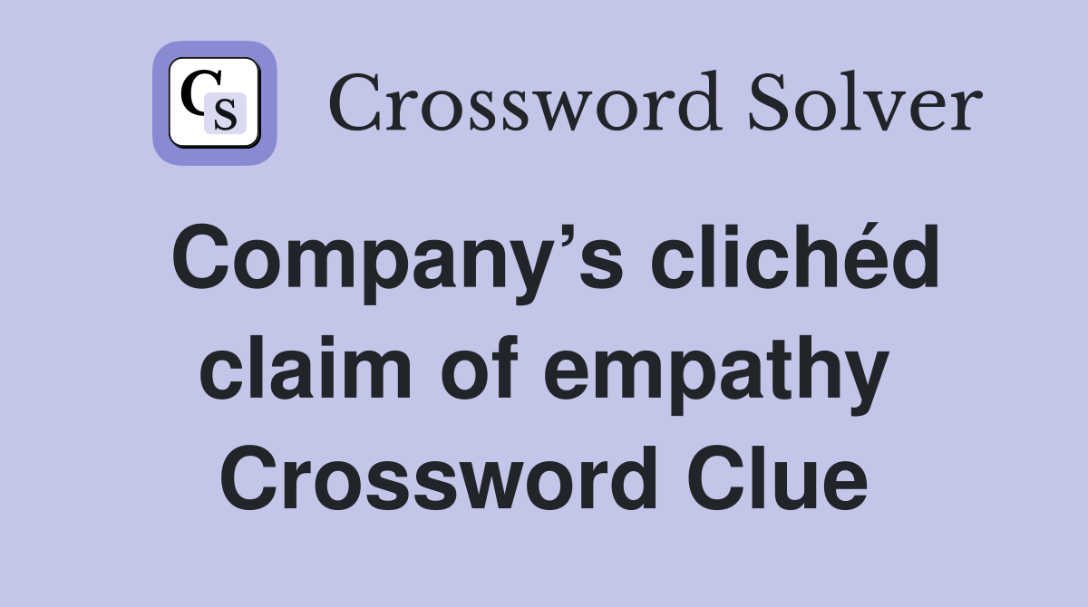 Company’s clichéd claim of empathy Crossword Clue