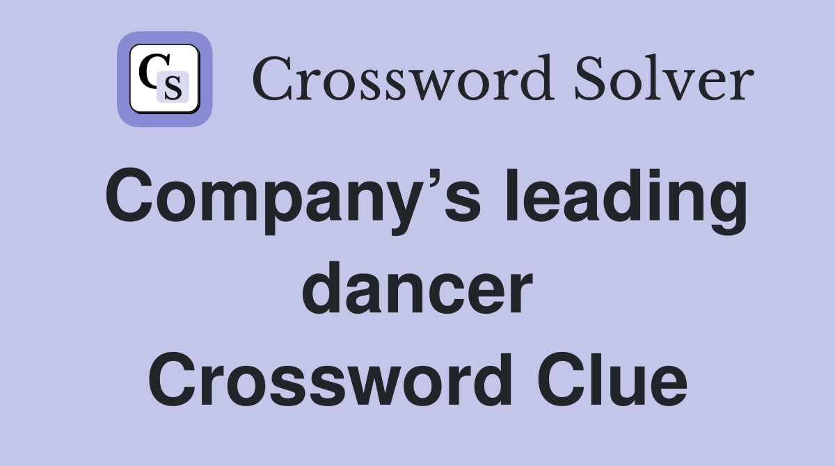 Company’s leading dancer Crossword Clue