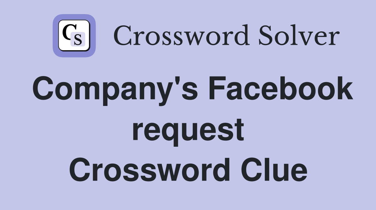 Company's Facebook request Crossword Clue