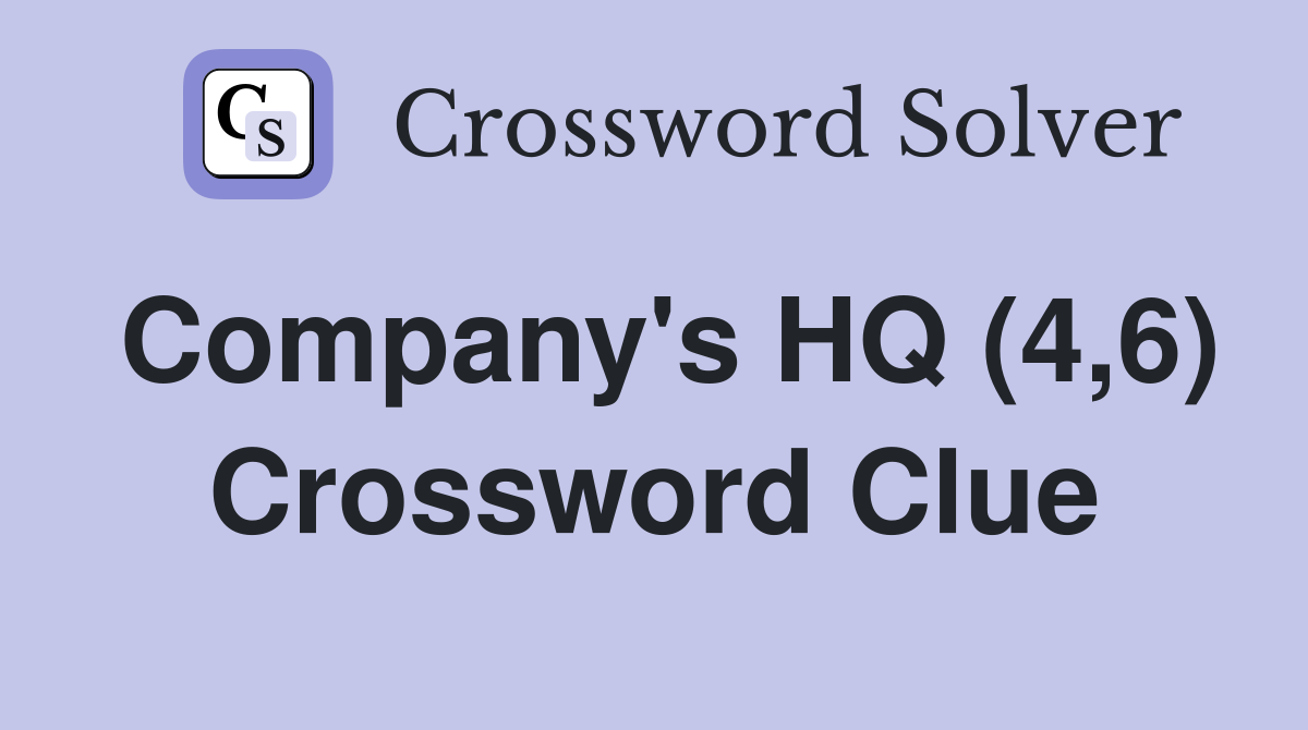 Company's HQ (4,6) Crossword Clue
