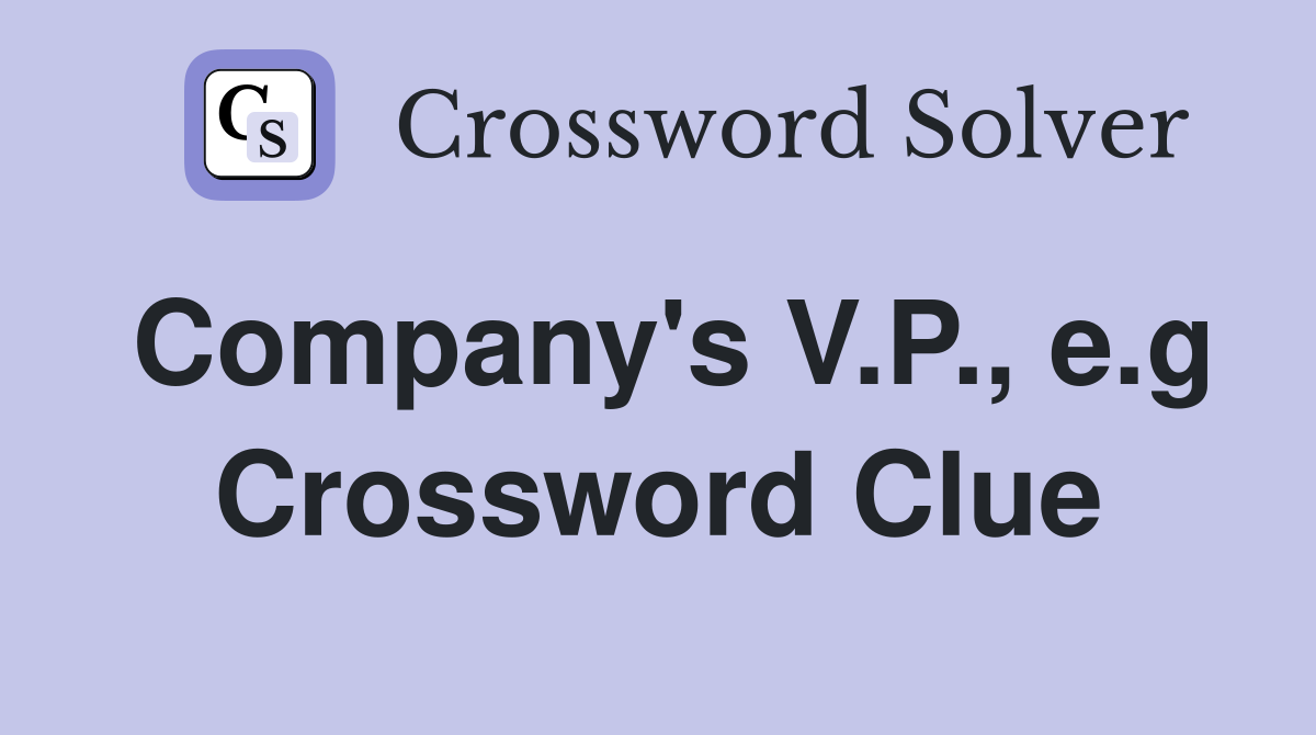 Company's V.P., e.g Crossword Clue