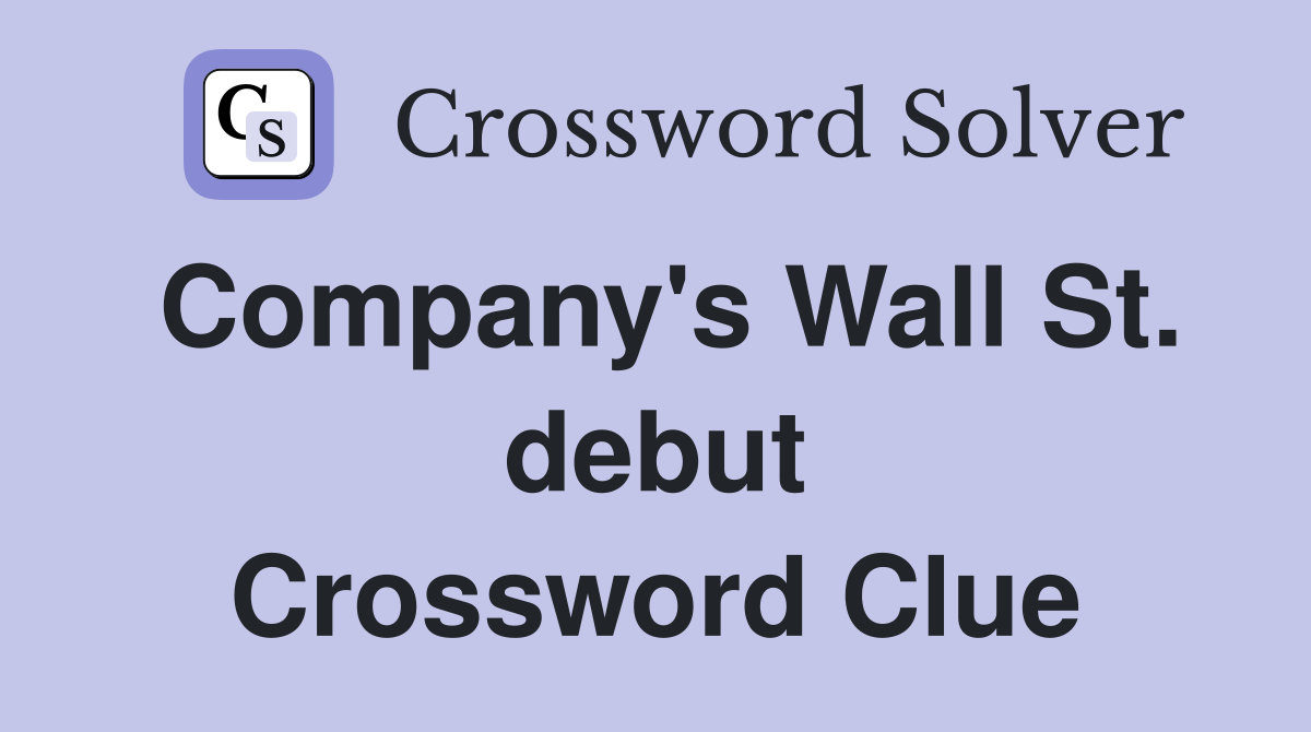 Company's Wall St. debut Crossword Clue