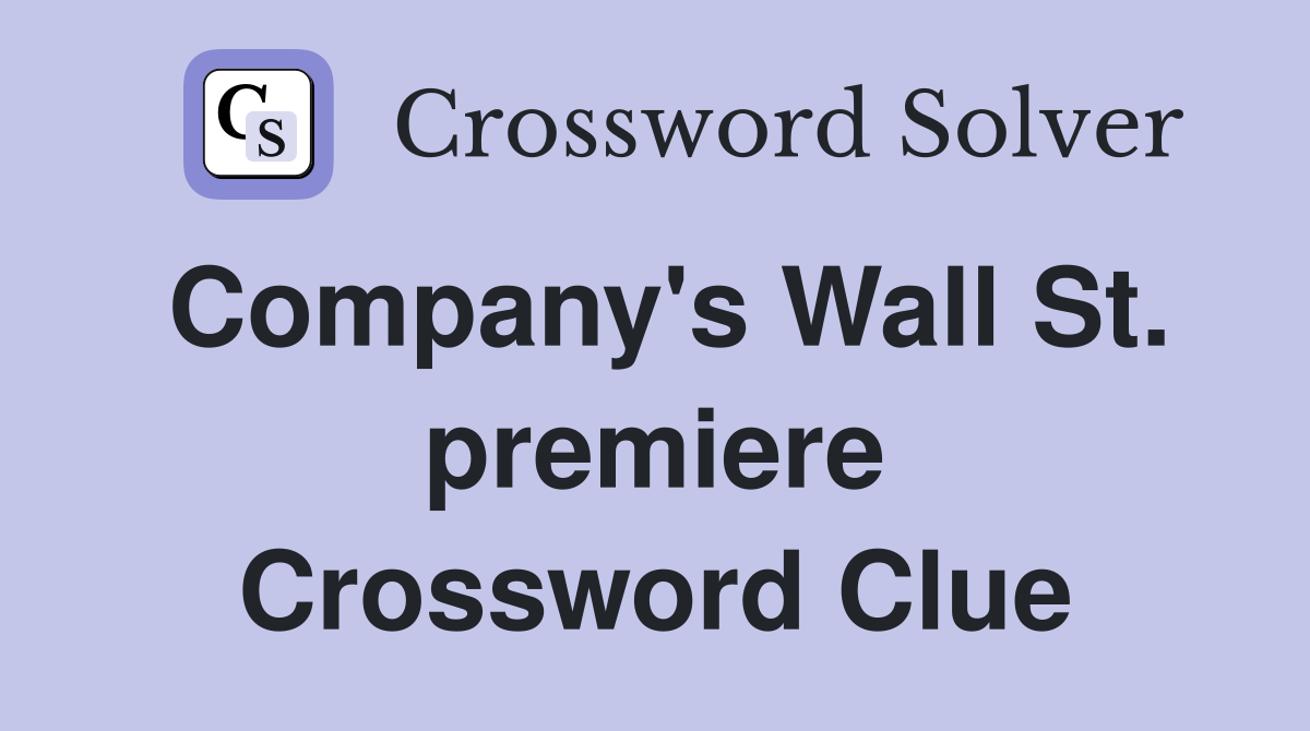 Company's Wall St. premiere Crossword Clue