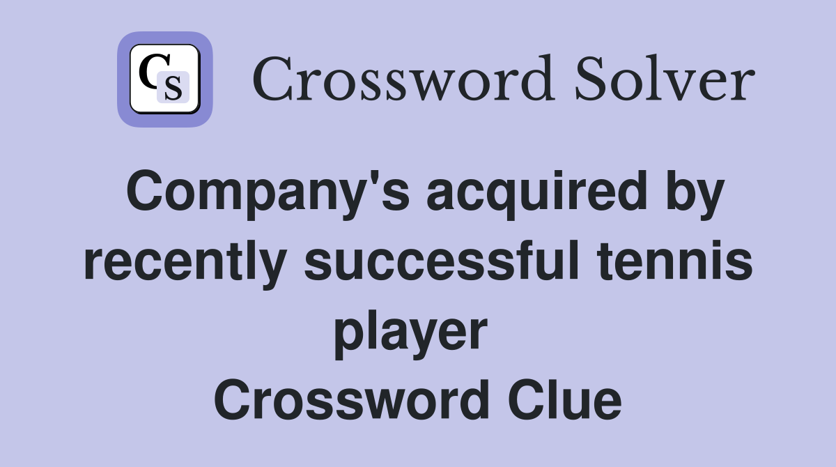 Company's acquired by recently successful tennis player  Crossword Clue