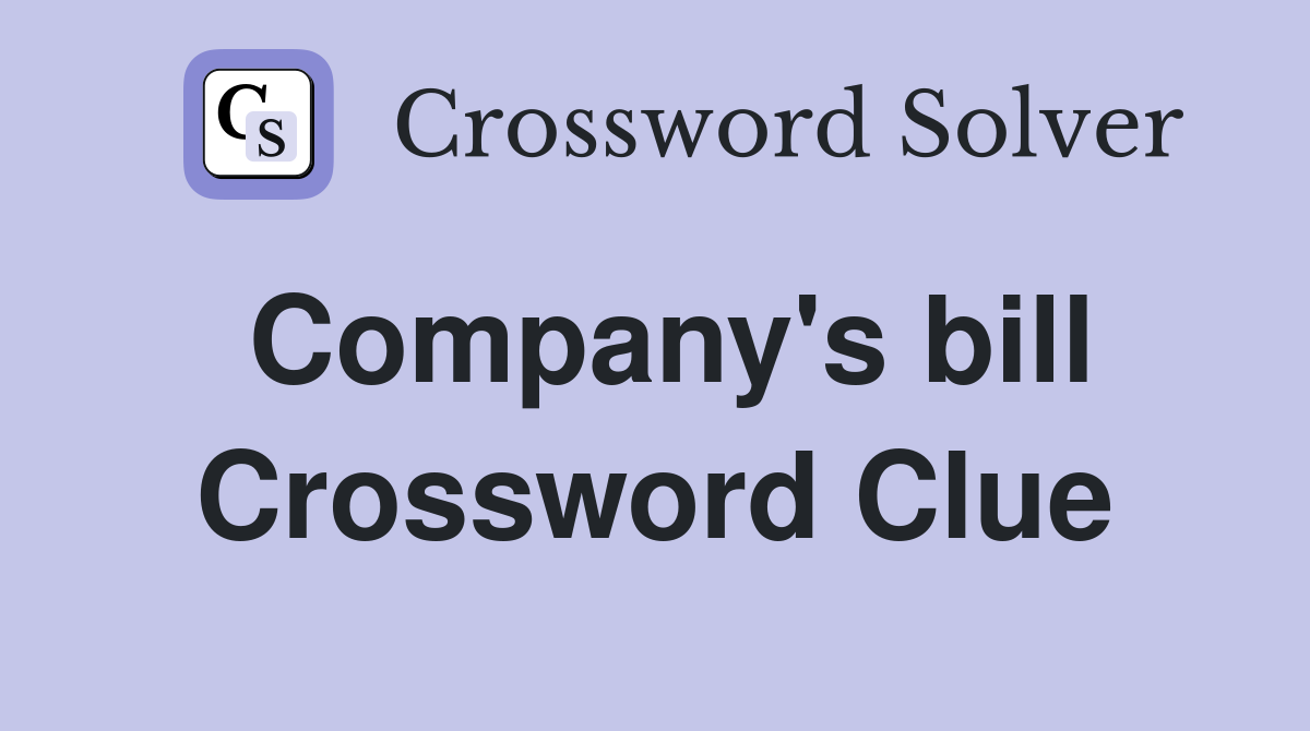 Company's bill Crossword Clue