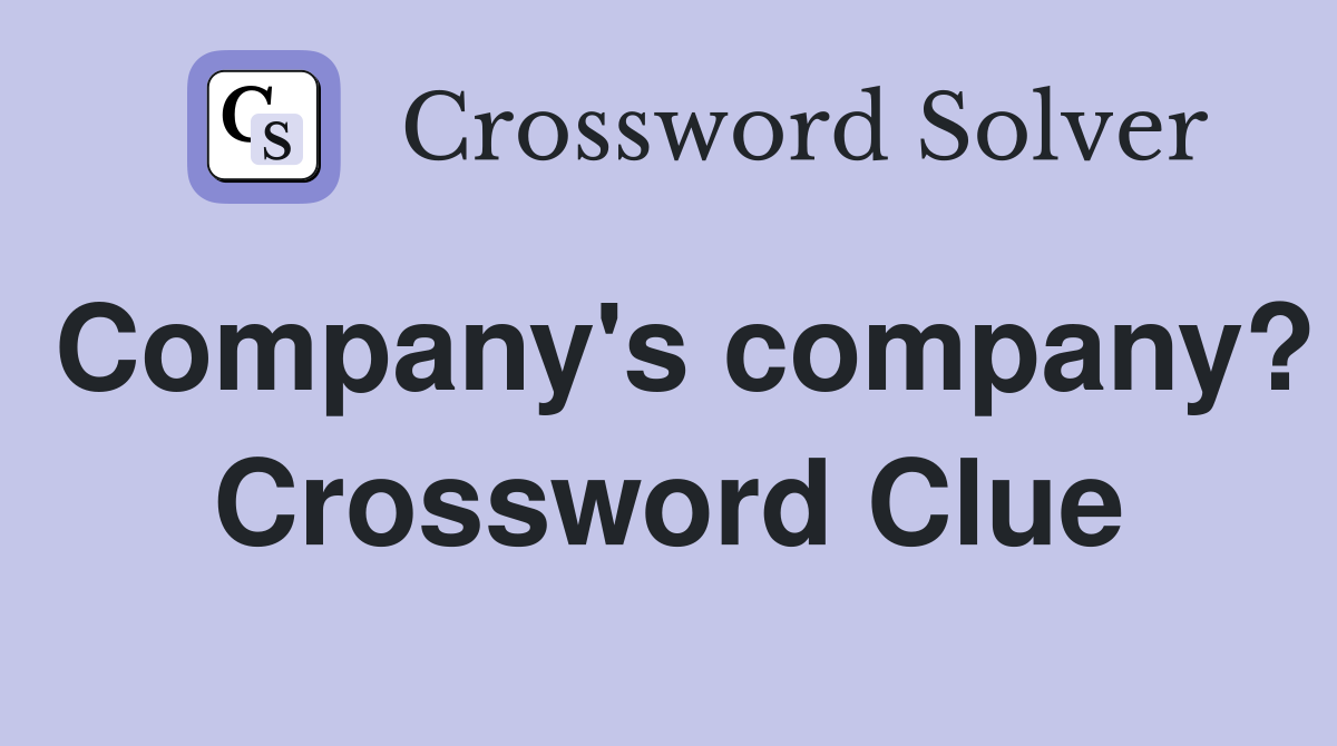 Company's company? Crossword Clue