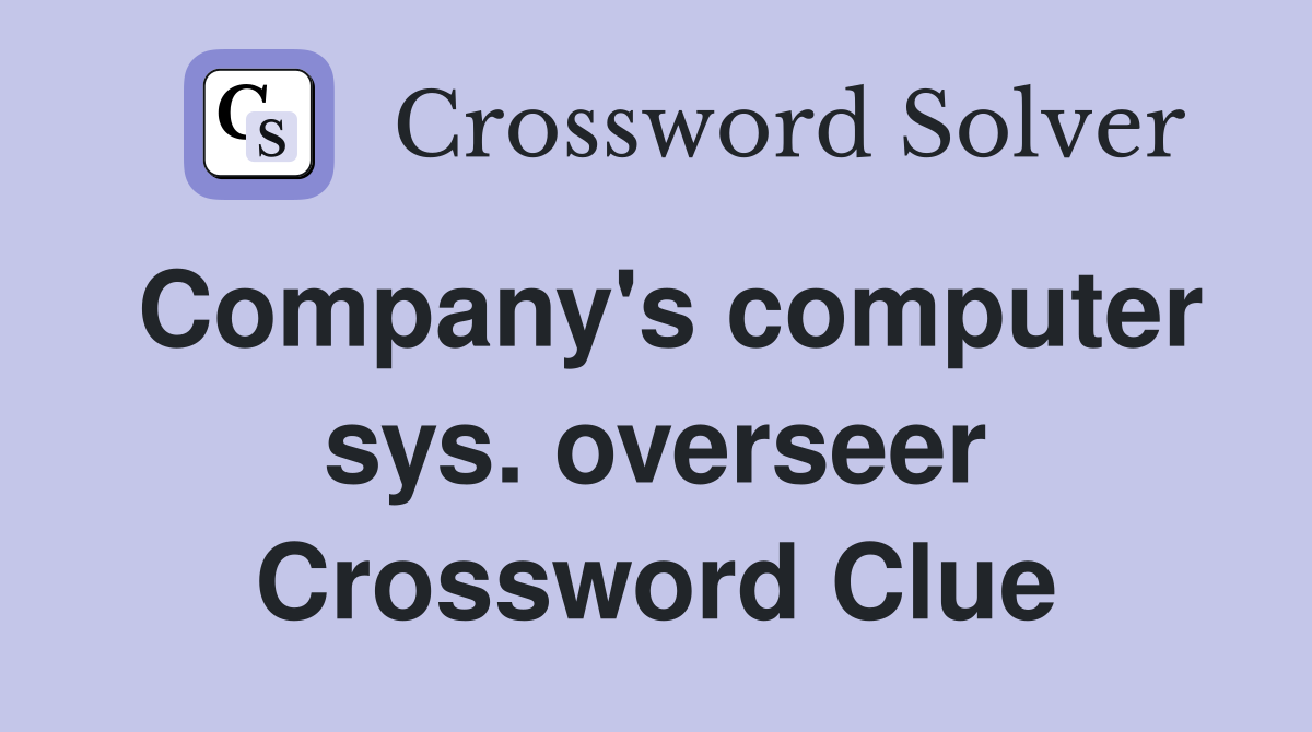 Company's computer sys. overseer Crossword Clue