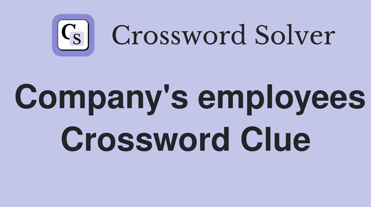 Company's employees Crossword Clue