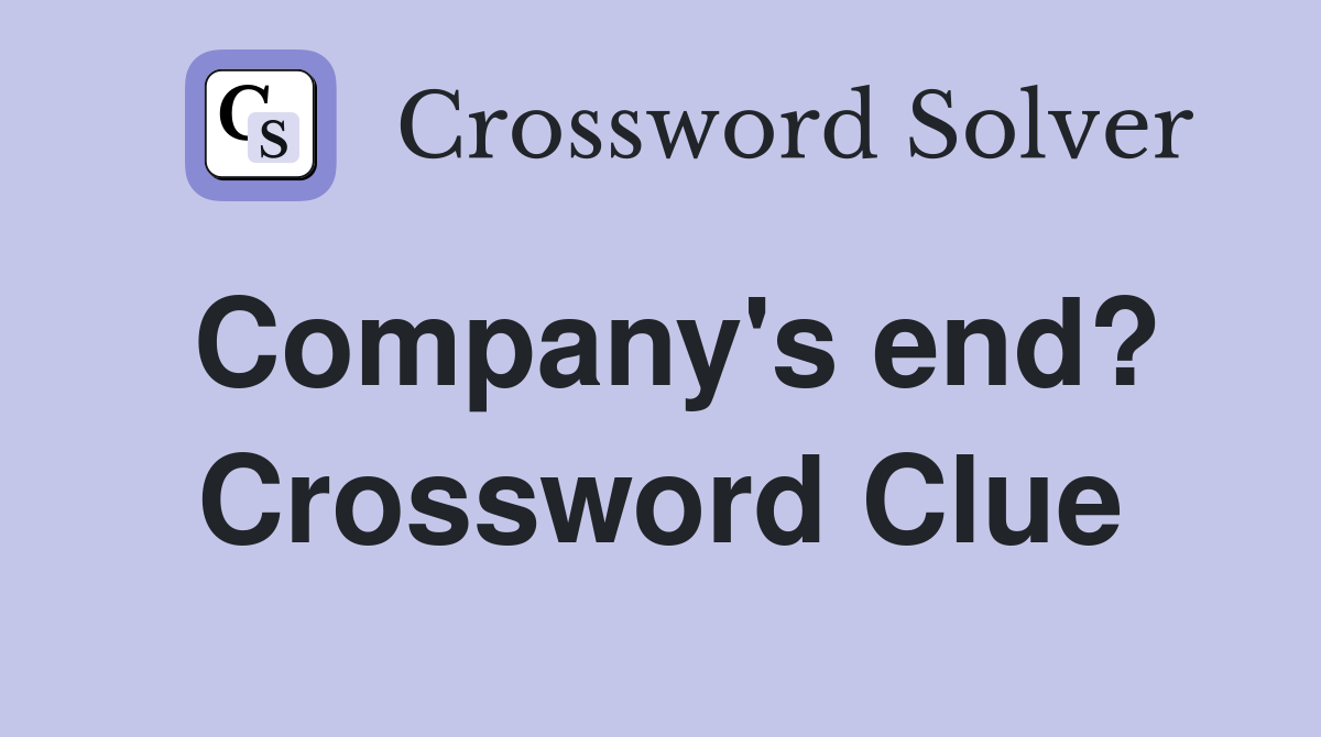 Company's end? Crossword Clue