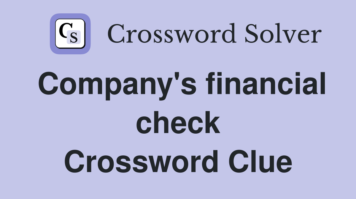 Company's financial check Crossword Clue