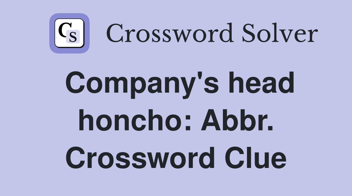 Company's head honcho: Abbr. Crossword Clue