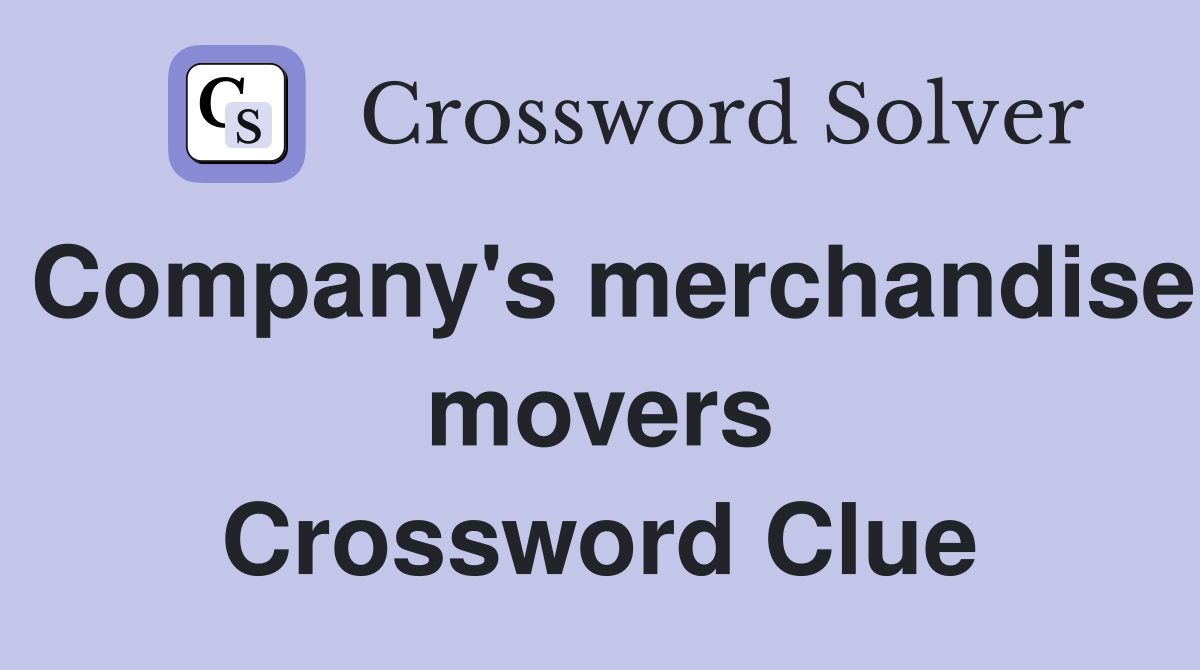 Company's merchandise movers Crossword Clue