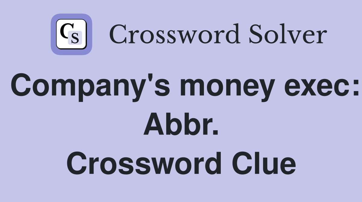 Company's money exec: Abbr. Crossword Clue