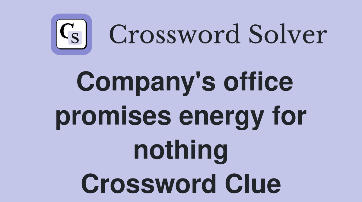 Company's office promises energy for nothing Crossword Clue