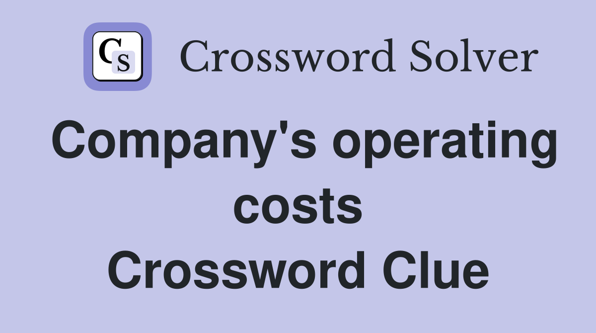 Company's operating costs Crossword Clue