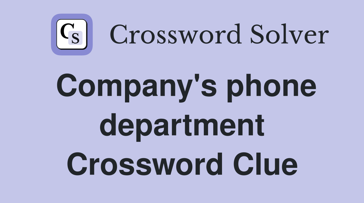 Company's phone department Crossword Clue